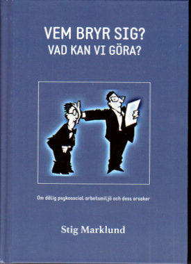 Vem bryr sig? : vad kan vi göra? : en bok om dålig psykosocial arbetsmiljö på grund av psykpater, mobbing, kränkningar, stess och livsfarlig ledning For Discount